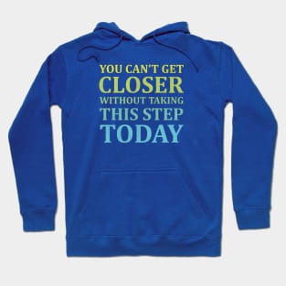 You Can't Get Closer Without Taking This Step Today | Prussian Blue Hoodie